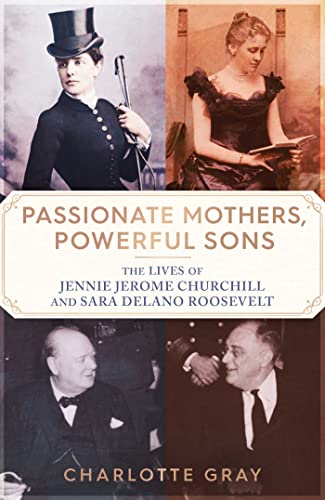 Passionate Mothers, Powerful Sons: The Lives of Jennie Jerome Churchill and Sara Delano Roosevelt von Simon & Schuster UK